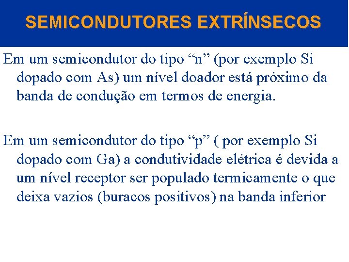 SEMICONDUTORES EXTRÍNSECOS Em um semicondutor do tipo “n” (por exemplo Si dopado com As)