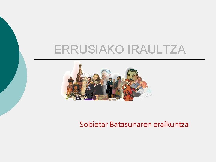 ERRUSIAKO IRAULTZA Sobietar Batasunaren eraikuntza 