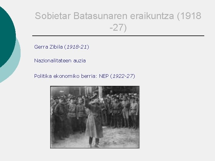 Sobietar Batasunaren eraikuntza (1918 -27) Gerra Zibila (1918 -21) Nazionalitateen auzia Politika ekonomiko berria: