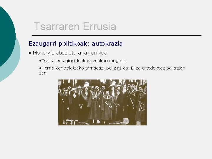 Tsarraren Errusia Ezaugarri politikoak: autokrazia • Monarkia absolutu anakronikoa • Tsarraren aginpideak ez zeukan