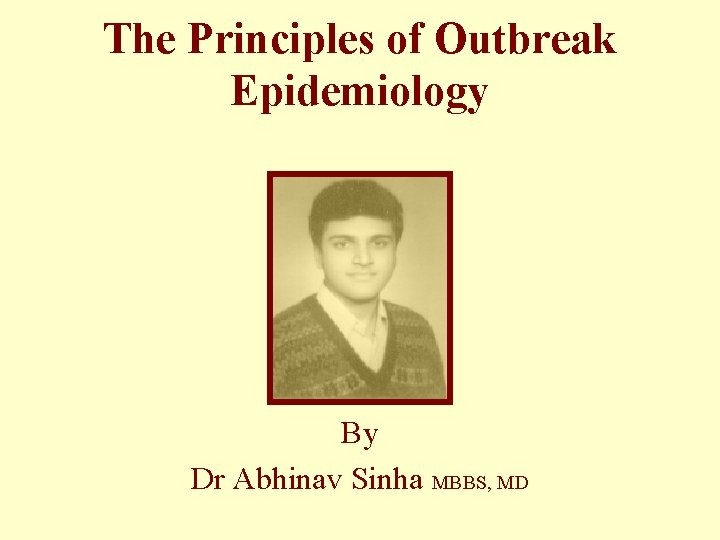 The Principles of Outbreak Epidemiology By Dr Abhinav Sinha MBBS, MD 