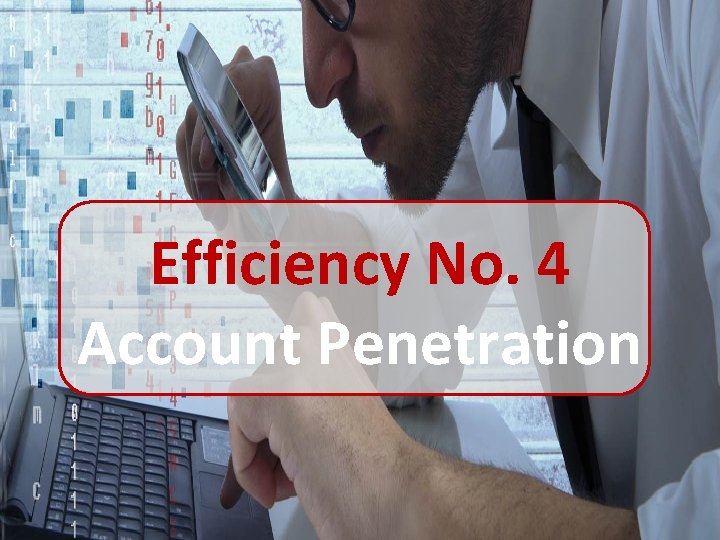 Efficiency No. 4 Account Penetration 