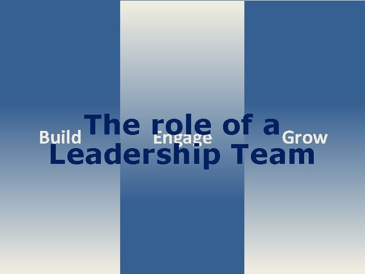 The role of a Build Engage Grow Leadership Team www. innergy. co. uk 