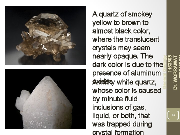 General Geology 1162303 Dr. WORRAWAT A quartz of smokey yellow to brown to almost
