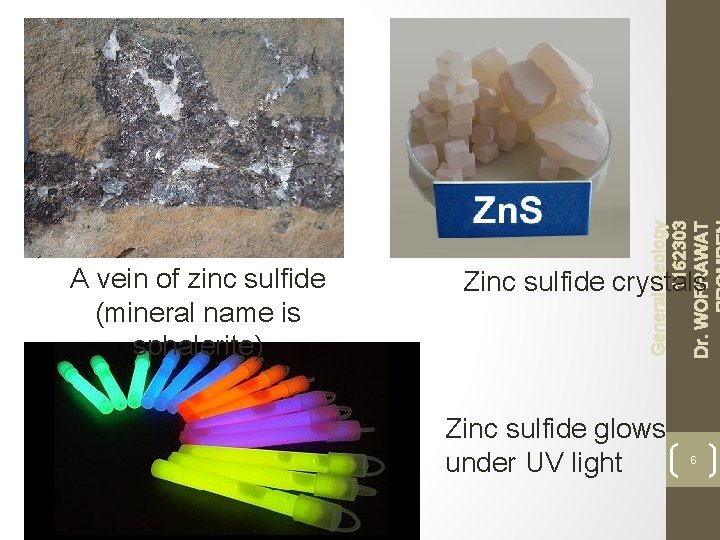 General Geology 1162303 Dr. WORRAWAT A vein of zinc sulfide (mineral name is sphalerite)