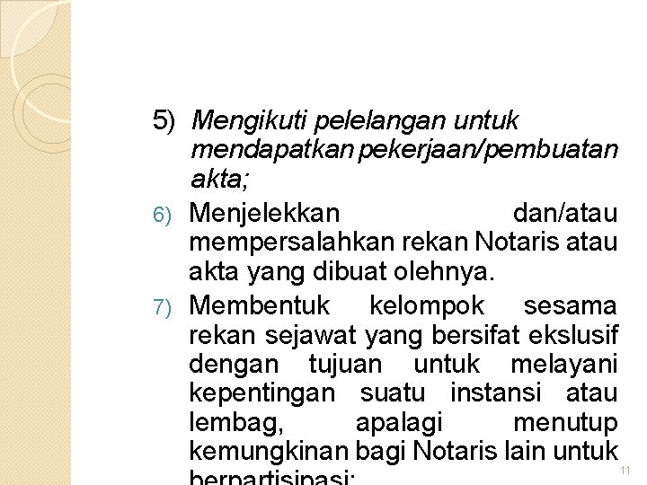5) Mengikuti pelelangan untuk mendapatkan pekerjaan/pembuatan akta; 6) Menjelekkan dan/atau mempersalahkan rekan Notaris atau