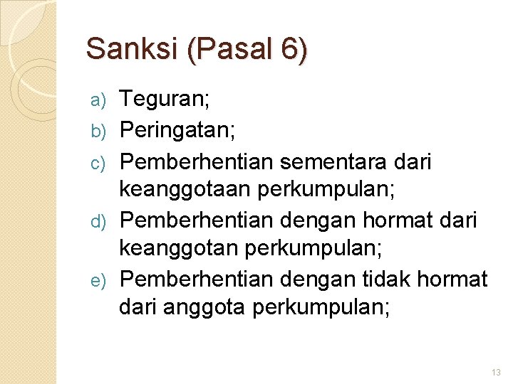 Sanksi (Pasal 6) a) b) c) d) e) Teguran; Peringatan; Pemberhentian sementara dari keanggotaan