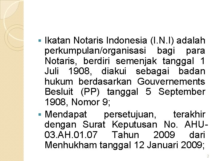 Ikatan Notaris Indonesia (I. N. I) adalah perkumpulan/organisasi bagi para Notaris, berdiri semenjak tanggal