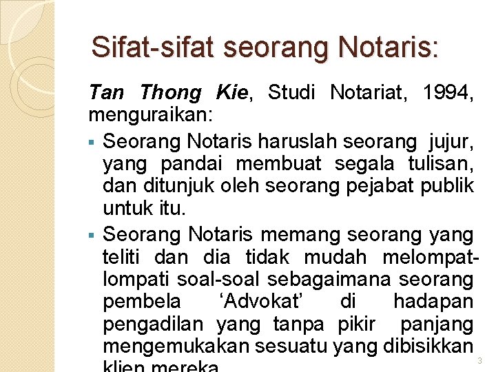 Sifat-sifat seorang Notaris: Tan Thong Kie, Studi Notariat, 1994, menguraikan: § Seorang Notaris haruslah