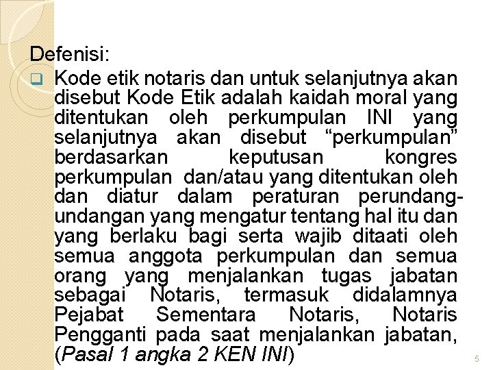 Defenisi: q Kode etik notaris dan untuk selanjutnya akan disebut Kode Etik adalah kaidah