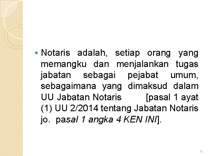 § Notaris adalah, setiap orang yang memangku dan menjalankan tugas jabatan sebagai pejabat umum,