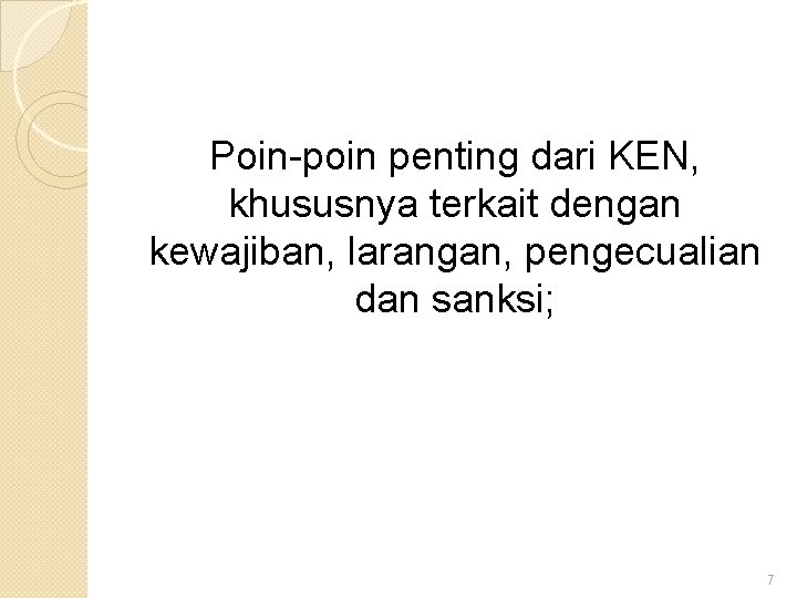 Poin-poin penting dari KEN, khususnya terkait dengan kewajiban, larangan, pengecualian dan sanksi; 7 
