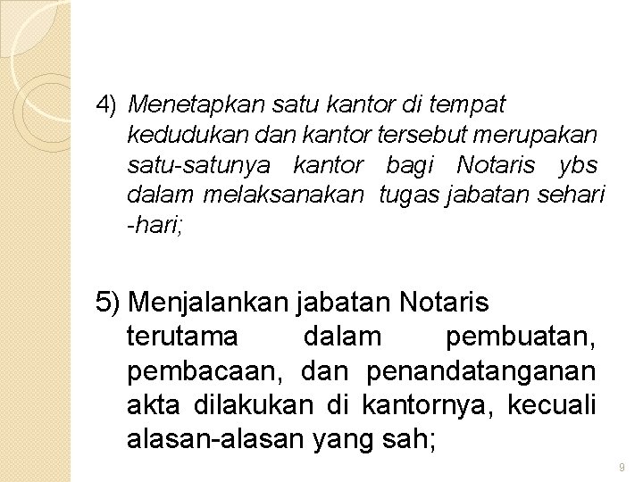 4) Menetapkan satu kantor di tempat kedudukan dan kantor tersebut merupakan satu-satunya kantor bagi