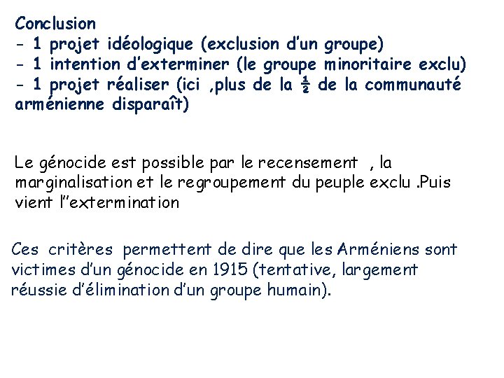 Conclusion - 1 projet idéologique (exclusion d’un groupe) - 1 intention d’exterminer (le groupe