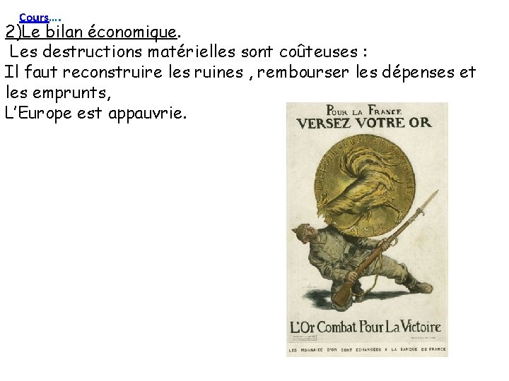 Cours…. 2)Le bilan économique. Les destructions matérielles sont coûteuses : Il faut reconstruire les