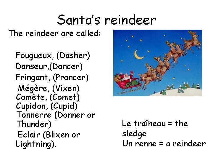 Santa’s reindeer The reindeer are called: Fougueux, (Dasher) Danseur, (Dancer) Fringant, (Prancer) Mégère, (Vixen) Santa’s reindeer The reindeer are called: Fougueux, (Dasher) Danseur, (Dancer) Fringant, (Prancer) Mégère, (Vixen)