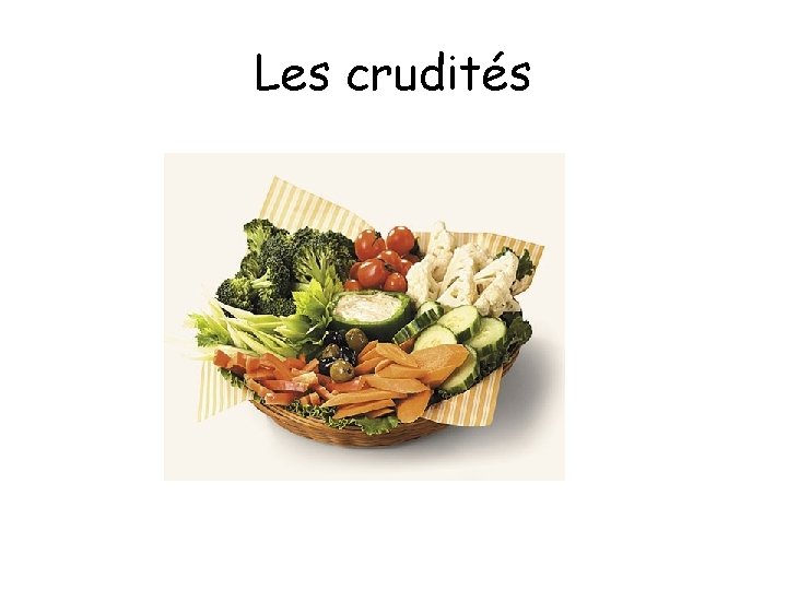 Les crudités Les crudités