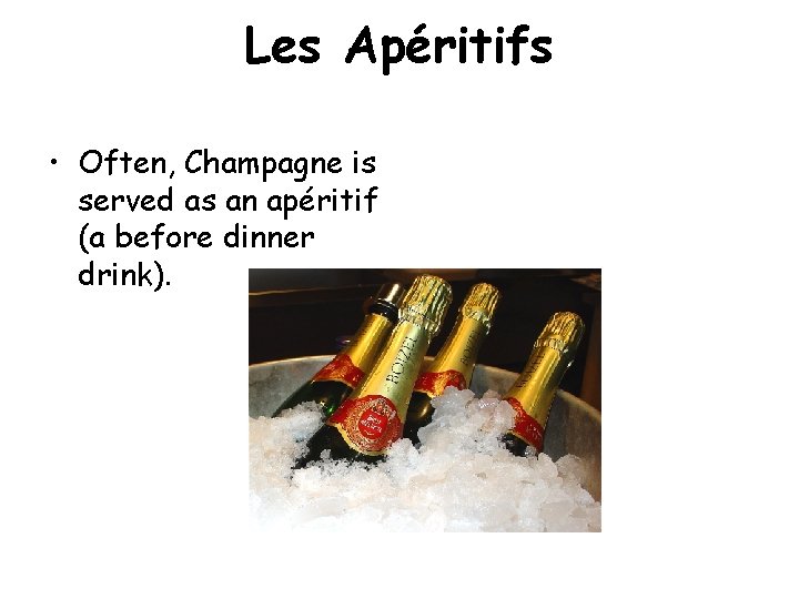 Les Apéritifs • Often, Champagne is served as an apéritif (a before dinner drink). Les Apéritifs • Often, Champagne is served as an apéritif (a before dinner drink).