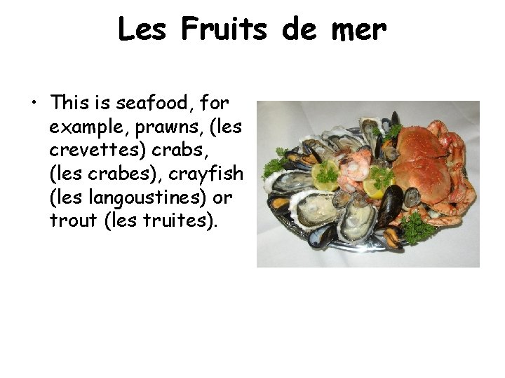 Les Fruits de mer • This is seafood, for example, prawns, (les crevettes) crabs, Les Fruits de mer • This is seafood, for example, prawns, (les crevettes) crabs,