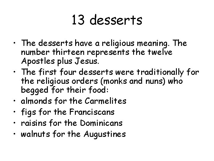 13 desserts • The desserts have a religious meaning. The number thirteen represents the 13 desserts • The desserts have a religious meaning. The number thirteen represents the