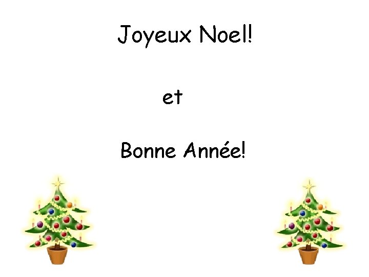 Joyeux Noel! et Bonne Année! Joyeux Noel! et Bonne Année!