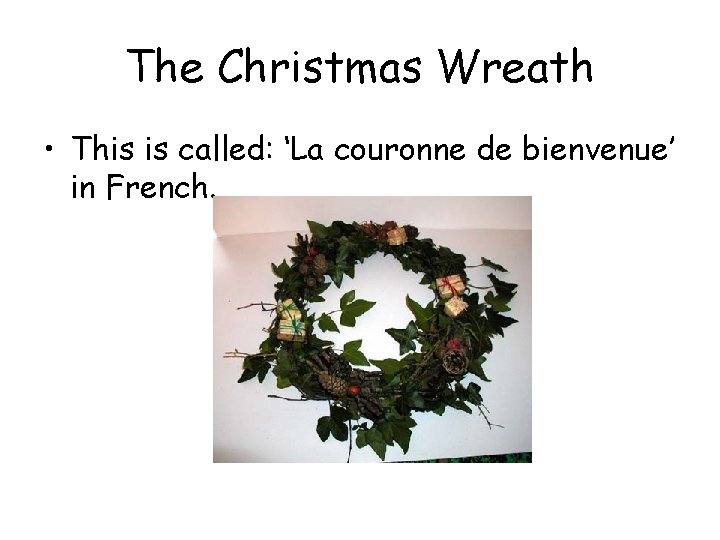 The Christmas Wreath • This is called: ‘La couronne de bienvenue’ in French. The Christmas Wreath • This is called: ‘La couronne de bienvenue’ in French.