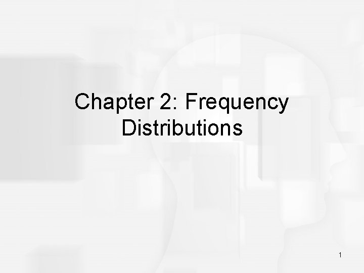 Chapter 2: Frequency Distributions 1 