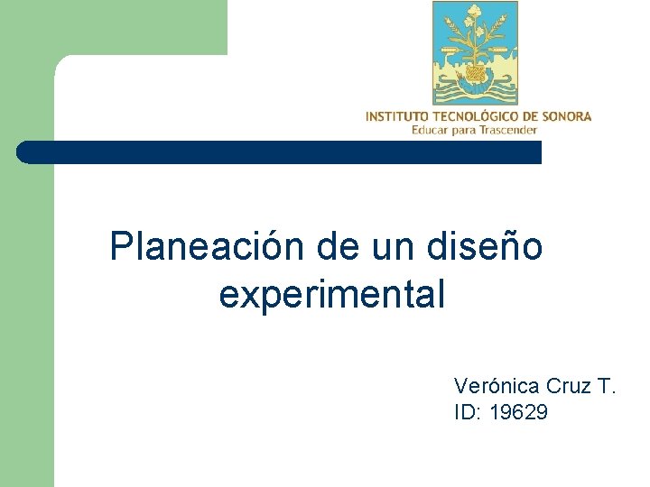 Planeación de un diseño experimental Verónica Cruz T. ID: 19629 