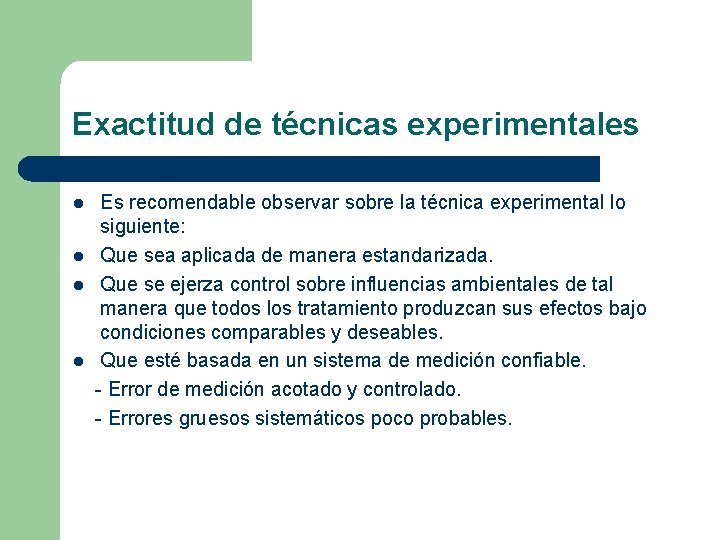 Exactitud de técnicas experimentales l l Es recomendable observar sobre la técnica experimental lo