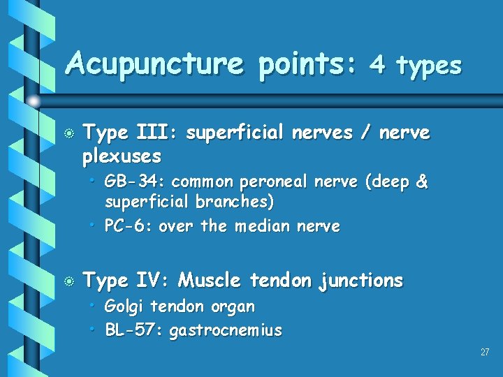 Acupuncture points: 4 types b Type III: superficial nerves / nerve plexuses • GB-34: