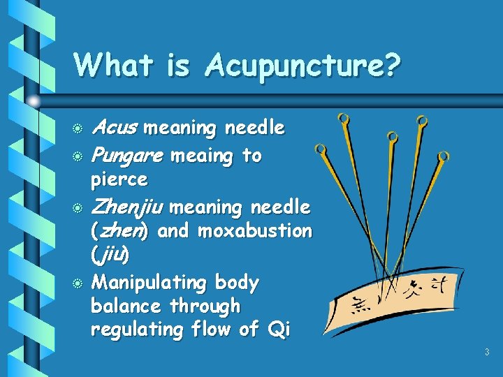 What is Acupuncture? b b Acus meaning needle Pungare meaing to pierce Zhenjiu meaning