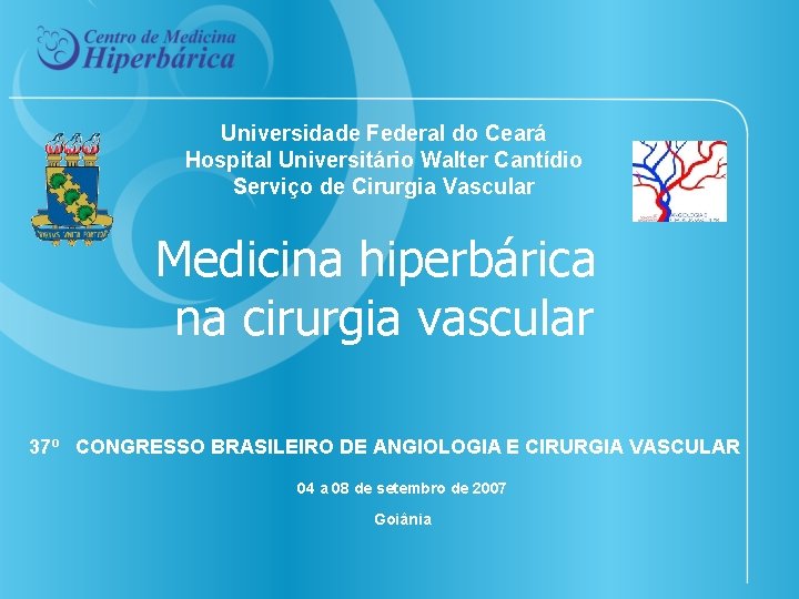 Universidade Federal do Ceará Hospital Universitário Walter Cantídio Serviço de Cirurgia Vascular Medicina hiperbárica