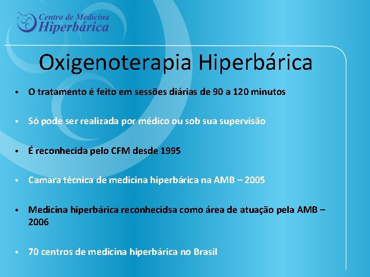 Oxigenoterapia Hiperbárica • O tratamento é feito em sessões diárias de 90 a 120