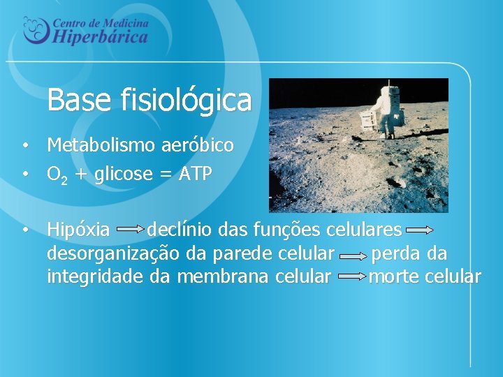 Base fisiológica • Metabolismo aeróbico • O 2 + glicose = ATP • Hipóxia