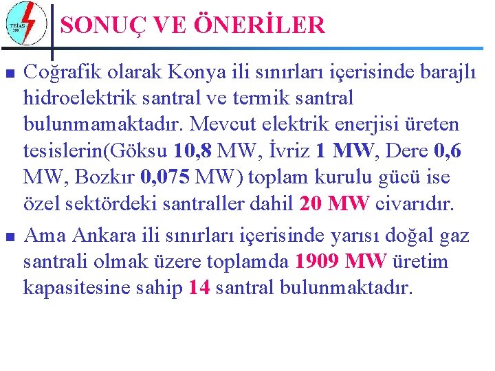 SONUÇ VE ÖNERİLER n n Coğrafik olarak Konya ili sınırları içerisinde barajlı hidroelektrik santral