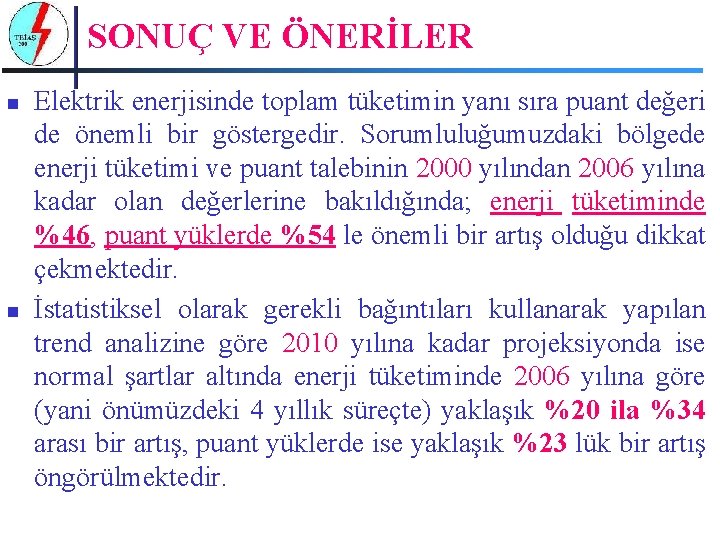 SONUÇ VE ÖNERİLER n n Elektrik enerjisinde toplam tüketimin yanı sıra puant değeri de