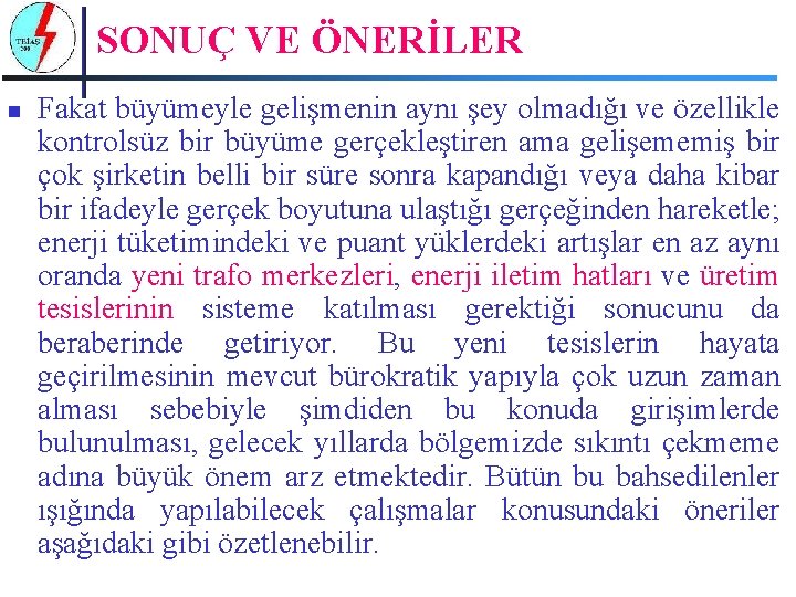 SONUÇ VE ÖNERİLER n Fakat büyümeyle gelişmenin aynı şey olmadığı ve özellikle kontrolsüz bir