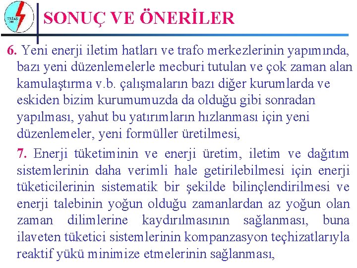 SONUÇ VE ÖNERİLER 6. Yeni enerji iletim hatları ve trafo merkezlerinin yapımında, bazı yeni