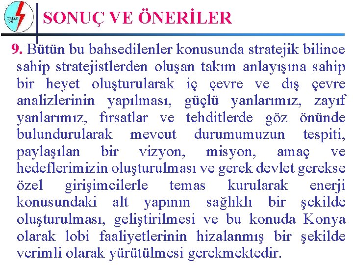 SONUÇ VE ÖNERİLER 9. Bütün bu bahsedilenler konusunda stratejik bilince sahip stratejistlerden oluşan takım