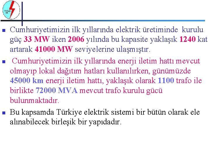 n n n Cumhuriyetimizin ilk yıllarında elektrik üretiminde kurulu güç 33 MW iken 2006