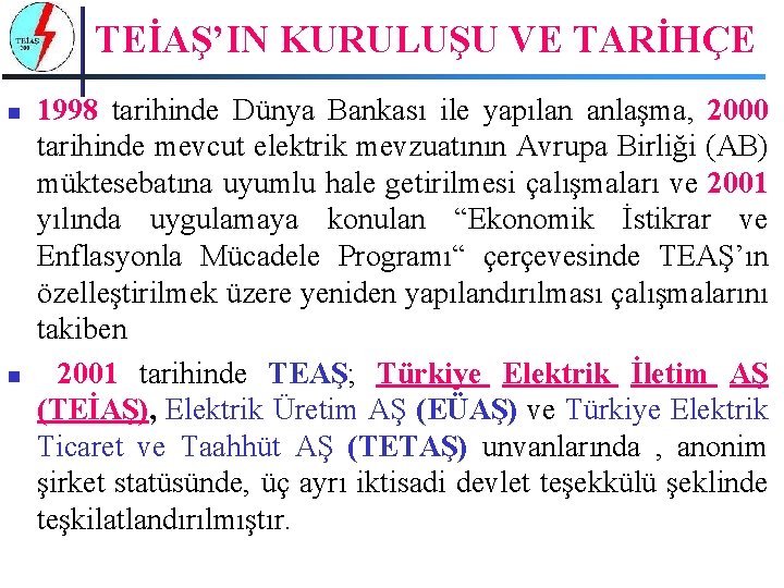 TEİAŞ’IN KURULUŞU VE TARİHÇE n n 1998 tarihinde Dünya Bankası ile yapılan anlaşma, 2000