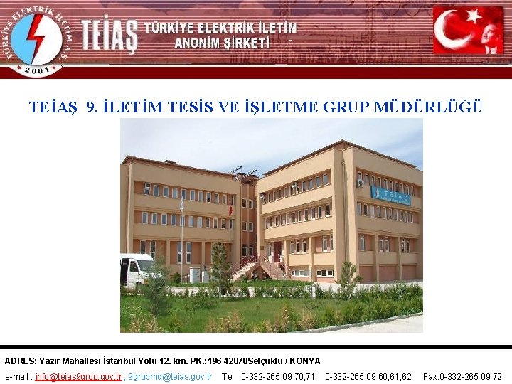 TEİAŞ 9. İLETİM TESİS VE İŞLETME GRUP MÜDÜRLÜĞÜ ADRES: Yazır Mahallesi İstanbul Yolu 12.