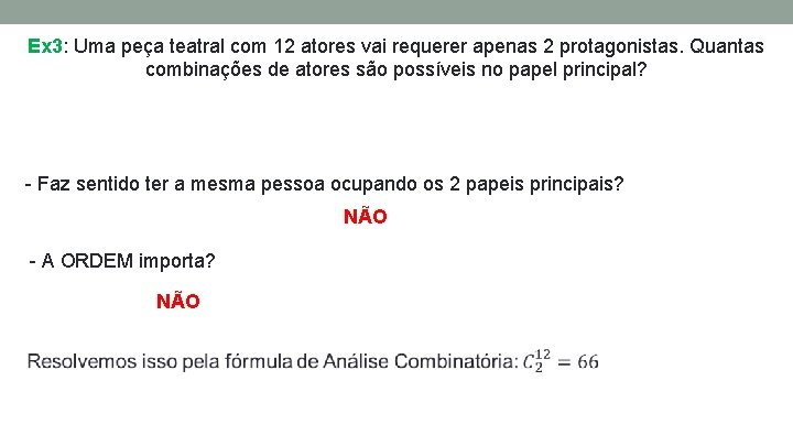 Ex 3: Uma peça teatral com 12 atores vai requerer apenas 2 protagonistas. Quantas Ex 3: Uma peça teatral com 12 atores vai requerer apenas 2 protagonistas. Quantas
