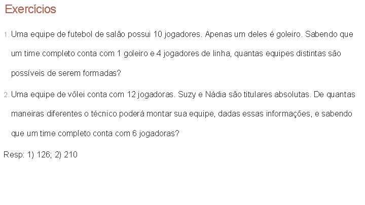 Exercícios 1. Uma equipe de futebol de salão possui 10 jogadores. Apenas um deles Exercícios 1. Uma equipe de futebol de salão possui 10 jogadores. Apenas um deles