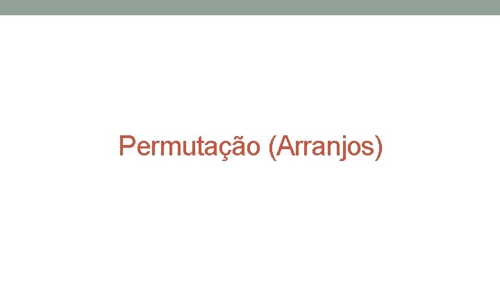 Permutação (Arranjos) Permutação (Arranjos)
