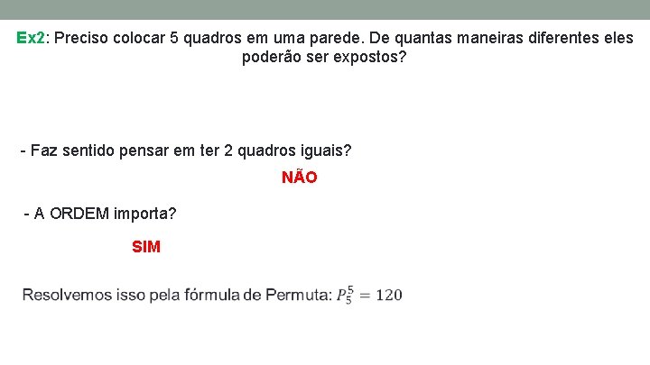 Ex 2: Preciso colocar 5 quadros em uma parede. De quantas maneiras diferentes eles Ex 2: Preciso colocar 5 quadros em uma parede. De quantas maneiras diferentes eles