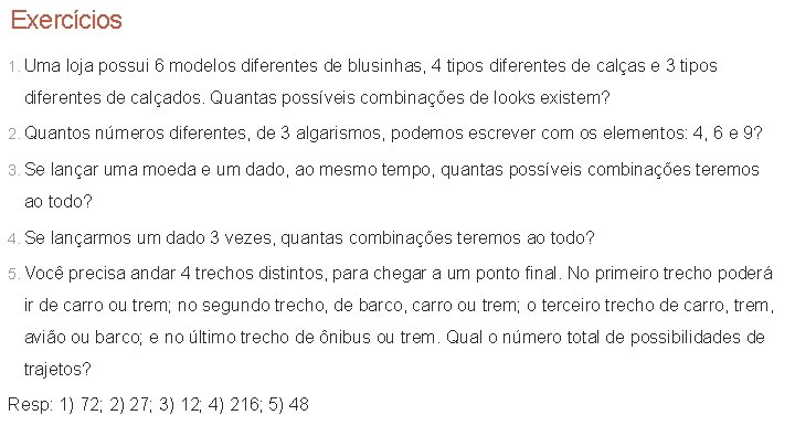 Exercícios 1. Uma loja possui 6 modelos diferentes de blusinhas, 4 tipos diferentes de Exercícios 1. Uma loja possui 6 modelos diferentes de blusinhas, 4 tipos diferentes de