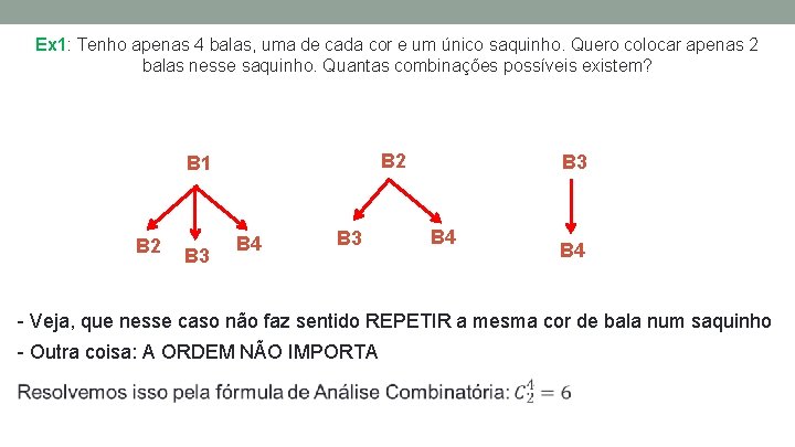 Ex 1: Tenho apenas 4 balas, uma de cada cor e um único saquinho. Ex 1: Tenho apenas 4 balas, uma de cada cor e um único saquinho.