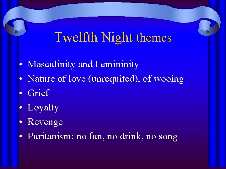 Twelfth Night themes • • • Masculinity and Femininity Nature of love (unrequited), of