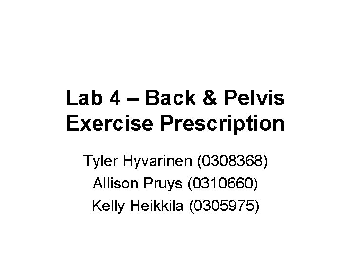 Lab 4 – Back & Pelvis Exercise Prescription Tyler Hyvarinen (0308368) Allison Pruys (0310660)
